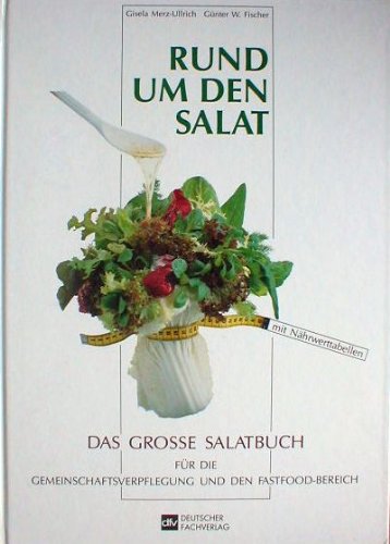 Beispielbild fr Rund um den Salat. Das grosse Salatbuch fr die Gemeinschaftsverpflegung und den Fastfood-Bereich zum Verkauf von medimops