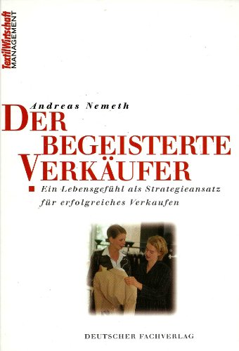 Beispielbild fr Der begeisterte Verkufer: Ein Lebensgefhl als Strategieansatz fr erfolgreiches Verkaufen zum Verkauf von Goodbooks-Wien