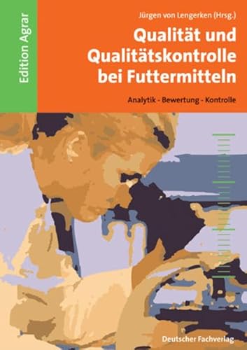 Qualität und Qualitätskontrolle bei Futtermitteln: Analytik - Bewertung - Kontrolle - Lengerken Jürgen von