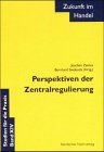 Perspektiven der Zentralregulierung - Joachim Zentes