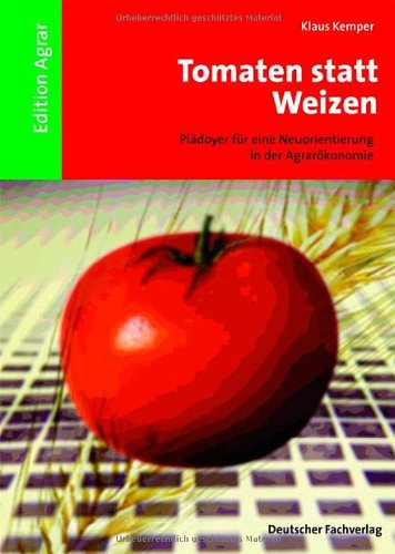 9783871509407: Tomaten statt Weizen: Pldoyer fr eine Neuorientierung in der Agrarkonomie