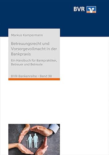 Stock image for Betreuungsrecht und Vorsorgevollmacht in der Bankpraxis: Ein Handbuch fr Bankpraktiker, Betreuer und Betreute for sale by Revaluation Books