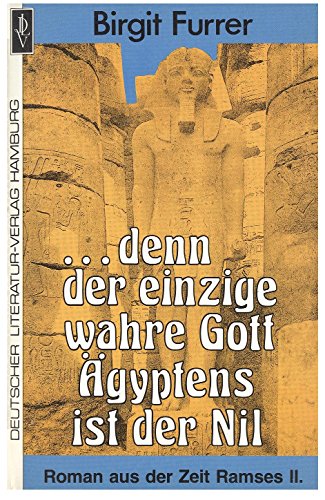 Imagen de archivo de denn der einzige wahre Gott gyptens ist der Nil : Roman aus der Zeit Ramses' II. a la venta por Versandantiquariat Felix Mcke