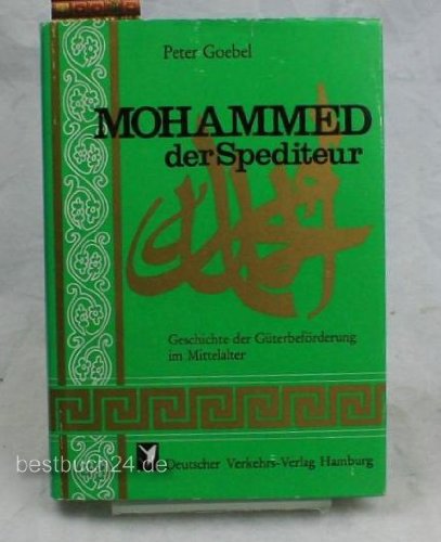 Mohammed der Spediteur : Geschichte d. Güterbeförderung im Mittelalter.,