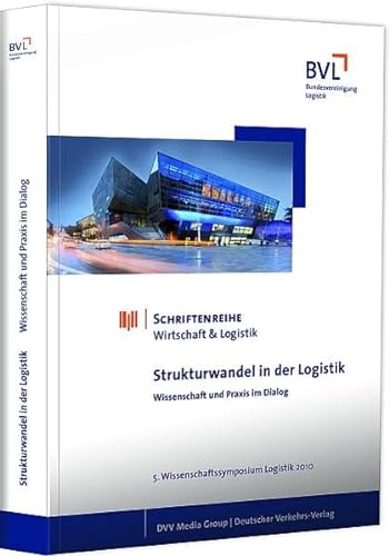 Strukturwandel in der Logistik: Wissenschaft und Praxis im Dialog - Delfmann, Werner und Thomas Wimmer