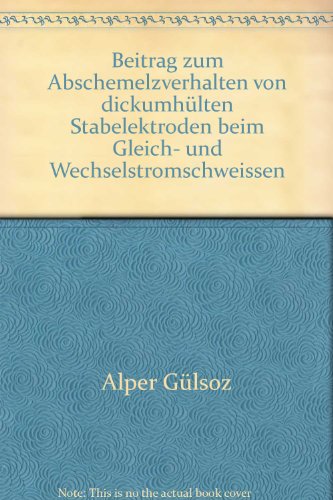 9783871558825: Beitrag zum Abschmelzverhalten von dickumhllten Stabelektroden beim Gleich- und Wechselstromschweissen