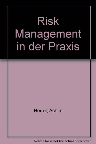 Beispielbild fr Risk-Management in der Praxis. [Von der Gerling Consulting Gruppe, Institute fr Risiko-Consulting Plus Sicherheits-Management GmbH (GRIPS), Kln, hrsg.] zum Verkauf von NEPO UG