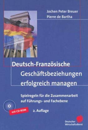 9783871564789: Deutsch-Franzsische Geschftsbeziehungen erfolgreich managen. Spielregeln fr die Zusammenarbeit auf Fhrungs- und Fachebene