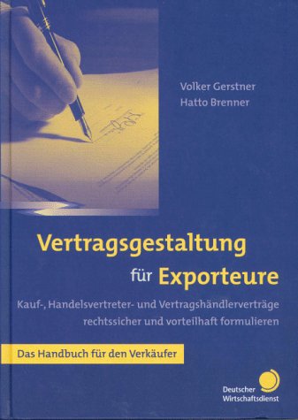 Stock image for Vertragsgestaltung fr Exporteure.Kauf-, Handels- und Handelsvertretervertrge rechtssicher formulieren. Das Handbuch fr den Verkufer. for sale by medimops