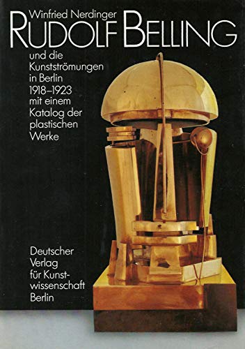 9783871570902: Rudolf Belling und die Kunststrmungen in Berlin 1918-1923: Mit einem Katalog der plastischen Werke (Jahresgabe des Deutschen Vereins fr Kunstwissenschaft)