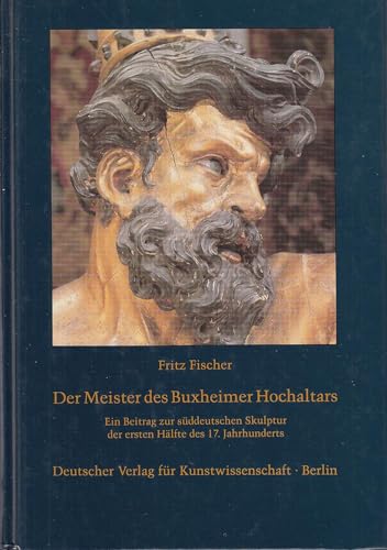 Stock image for Der Meister des Buxheimer Hochaltars. Ein Beitrag zur sddeutschen Skulptur der ersten Hlfte des 17. Jahrhunderts. for sale by medimops