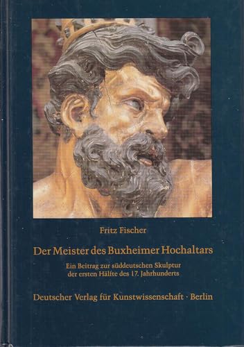 Der Meister des Buxheimer Hochaltars: Ein Beitrag zur suÌˆddeutschen Skulptur der ersten HaÌˆlfte des 17. Jahrhunderts (German Edition) (9783871571237) by Fischer, Fritz