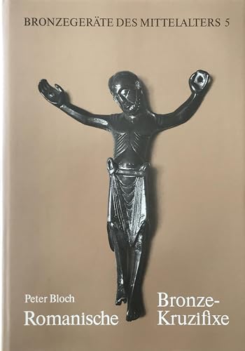 Romanische Bronzekruzifixe (BronzegeraÌˆte des Mittelalters) (German Edition) (9783871571435) by Bloch, Peter