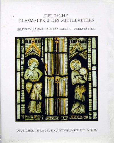 Stock image for Deutsche Glasmalerei des Mittelalters, Bd.2, Bildprogramme, Auftraggeber, Werksttten for sale by medimops