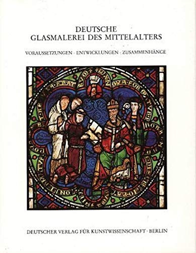 Deutsche Glasmalerei des Mittelalters. Band 1: Voraussetzungen, Entwicklungen, Zusammenhänge. - Becksmann, Rüdiger (Hg.)