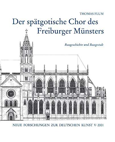 Der spätgotische Chor des Freiburger Münsters (Neue Forschungen zur deutschen Kunst) (ISBN 3828887805)
