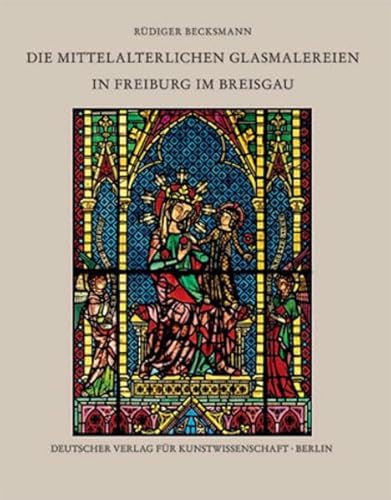 Beispielbild fr Die mittelalterlichen Glasmalereien in Freiburg im Breisgau zum Verkauf von Buchpark