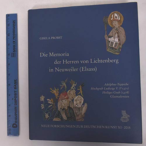 Stock image for Die Memoria der Herren von Lichtenberg in Neuweiler (Elsass): Adelphus-Teppiche, Hochgrab Ludwigs V. (+ 1471), Heiliges Grab (1478), Glasmalereien (Neue Forschungen zur deutschen Kunst) for sale by medimops