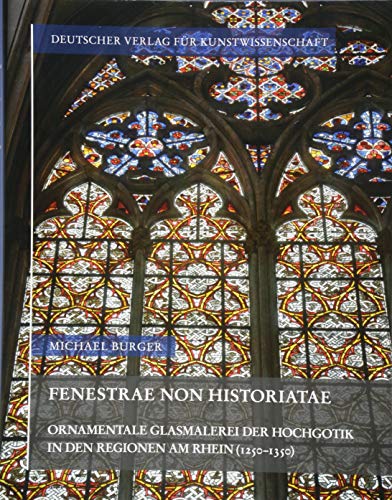 Imagen de archivo de Fenestrae non historiatae: Ornamentale Glasmalerei der Hochgotik in den Regionen am Rhein (1250-1350) a la venta por Revaluation Books