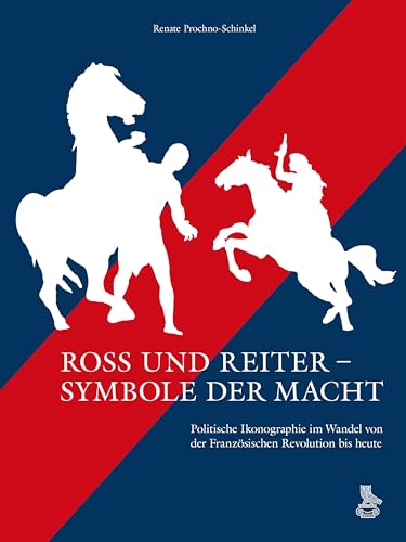 Stock image for Ross Und Reiter - Symbole Der Macht : Politische Ikonographie Im Wandel Von Der Franzosischen Revolution Bis Heute -Language: german for sale by GreatBookPrices
