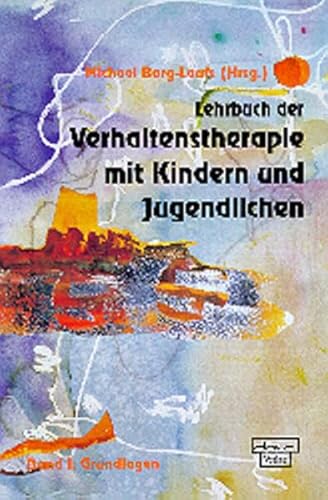 Lehrbuch der Verhaltenstherapie mit Kindern und Jugendlichen, Bd.1, Grundlagen - Michael Borg-Laufs