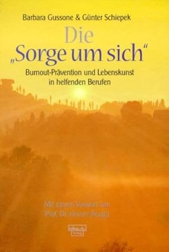 Die Sorge um sich: Burnout-Prävention und Lebenskunst in helfenden Berufen - Barbara Gussone