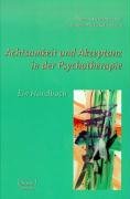 Achtsamkeit und Akzeptanz in der Psychotherapie : ein Handbuch. Thomas Heidenreich & Johannes Michalak (Hrsg.). - Heidenreich, Thomas (Hrsg.) u.a.