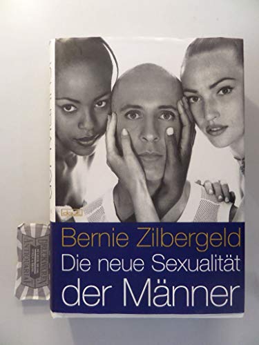 Die neue Sexualität der Männer: Was Sie schon immer über Männer, Sex und Lust wissen wollten - Zilbergeld, Bernie