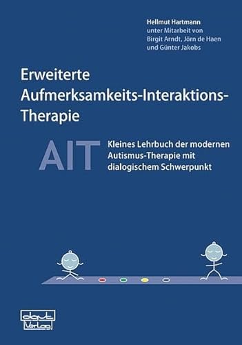 Erweiterte Aufmerksamkeits-Interaktions-Therapie - AIT: Kleines Lehrbuch der modernen Autismus-Therapie mit dialogischem Schwerpunkt - Hartmann, Hellmut