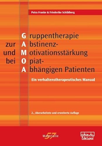 Gruppentherapie zur Abstinenz- und Motivationsstärkung bei Opiat-Abhängigen Patienten (GAMOA): Ein verhaltenstherapeutisches Manual - Franke, Petra, Schildberg, Friederike