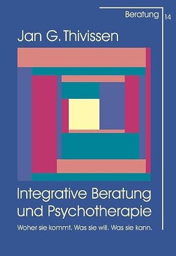 Beispielbild fr Integrative Beratung und Psychotherapie: Woher sie kommt. Was sie will. Was sie kann. zum Verkauf von medimops