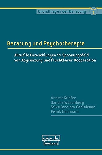 9783871597510: Beratung und Psychotherapie: Aktuelle Entwicklungen im Spannungsfeld von Abgrenzung und fruchtbarer Kooperation (Grundfragen der Beratung)