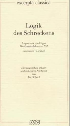 Logik des Schreckens. Augustinus von Hippo: Die Gnadenlehre von 397. Lat. /Dt. - Flasch, Kurt, Kurt Flasch und Walter Schäfer