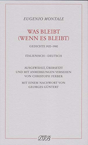 Was bleibt (wenn es bleibt) : Gedichte 1920-1980 - Eugenio Montale