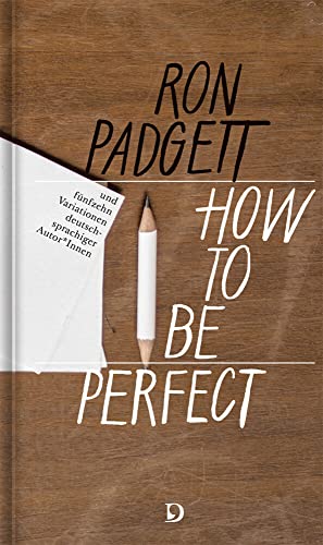 Beispielbild fr How to Be Perfect: Ein Gedicht von Ron Padgett (englisch / deutsch) mit 15 Variationen zum Verkauf von medimops