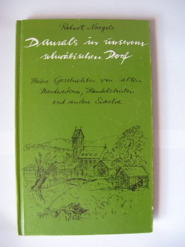 Beispielbild fr Damals in unserem schwbischen Dorf: Heitere Geschichten von alten Handwerkern, Handelsleuten ond andere Siacha zum Verkauf von medimops