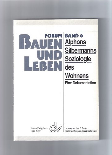 Alphons Silbermanns Soziologie des Wohnens : eine Dokumentation. Hrsg.: Kurt E. Becker, Forum Bau...