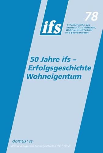 Beispielbild fr 50 Jahre ifs - Erfolgsgeschichte Wohneigentum: Band 78 der ifs-Schriftenreihe (Schriftenreihe des Instituts fr Stdtebau, Wohnungswirtschaft und Bausparwesen) zum Verkauf von medimops