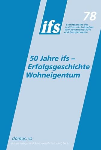 Stock image for 50 Jahre ifs - Erfolgsgeschichte Wohneigentum : Band 78 der ifs-Schriftenreihe for sale by Buchpark
