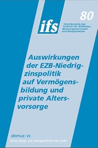 Stock image for Auswirkungen der EZB-Niedrigzinspolitik auf Vermgensbildung und private Altersvorsorge: Band 80 der ifs-Schriftenreihe for sale by medimops