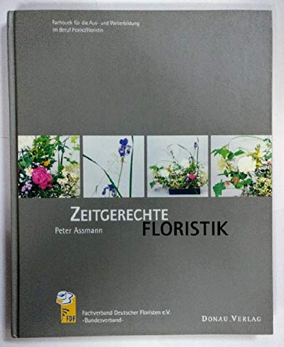 Zeitgerechte Floristik. Fachbuch für die Ausbildung und Weiterbildung im Beruf Florist