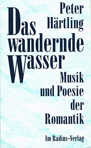 9783871730061: Das wandernde Wasser: Musik und Poesie der Romantik : Salzburger Vorlesungen 1994 (Radius Bücher) (German Edition)