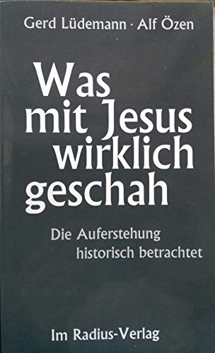 Was mit Jesus wirklich geschah: Die Auferstehung historisch betrachtet (9783871730337) by Gerd LÃ¼demann; Alf Ã–zen