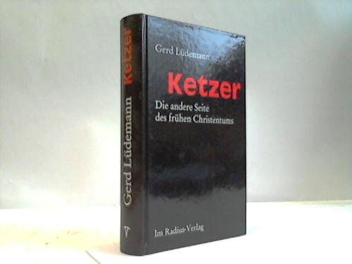 Ketzer : Die andere Seite des frühen Christentums. Radius-Bücher. - Lüdemann, Gerd