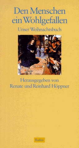 Den Menschen ein Wohlgefallen : unser Weihnachtsbuch. - Renate und Reinhard Höppne