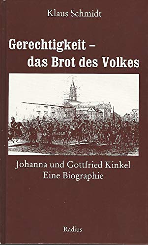 Gerechtigkeit - das Brot des Volkes : Johanna und Gottfried Kinkel ; eine Biographie.