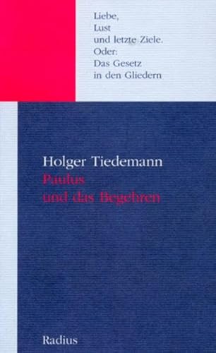 Paulus und das Begehren. Liebe, Lust und das letzte Ziel oder: Das Gesetz in den Gliedern. - Tiedemann, Holger