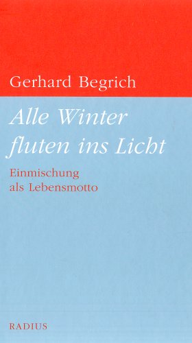 9783871733536: Alle Winter fluten ins Licht: Einmischung als Lebensmotto - Begrich, Gerhard