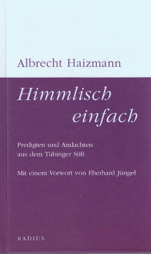 Beispielbild fr Himmlisch einfach: Predigten und Andachten aus dem Tbinger Stift zum Verkauf von medimops