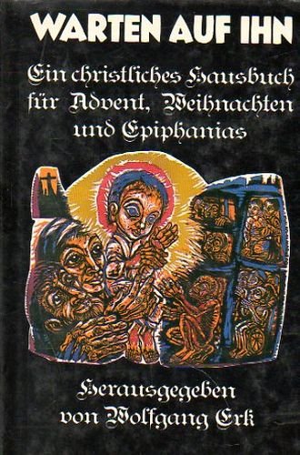 Beispielbild fr Warten auf ihn. Ein christliches Hausbuch fr Advent, Weihnachten und Epiphanias. zum Verkauf von Versandantiquariat Felix Mcke